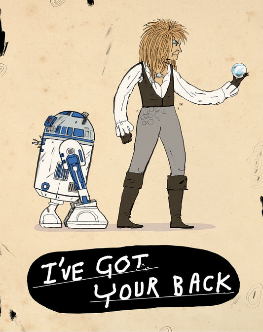 I got your back! R2D2 and The Goblin King